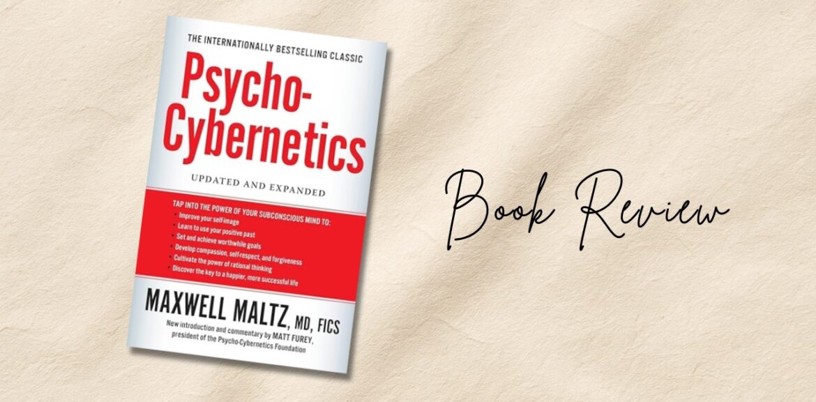 Book Review of Psycho-Cybernetics by Maxwell Maltz